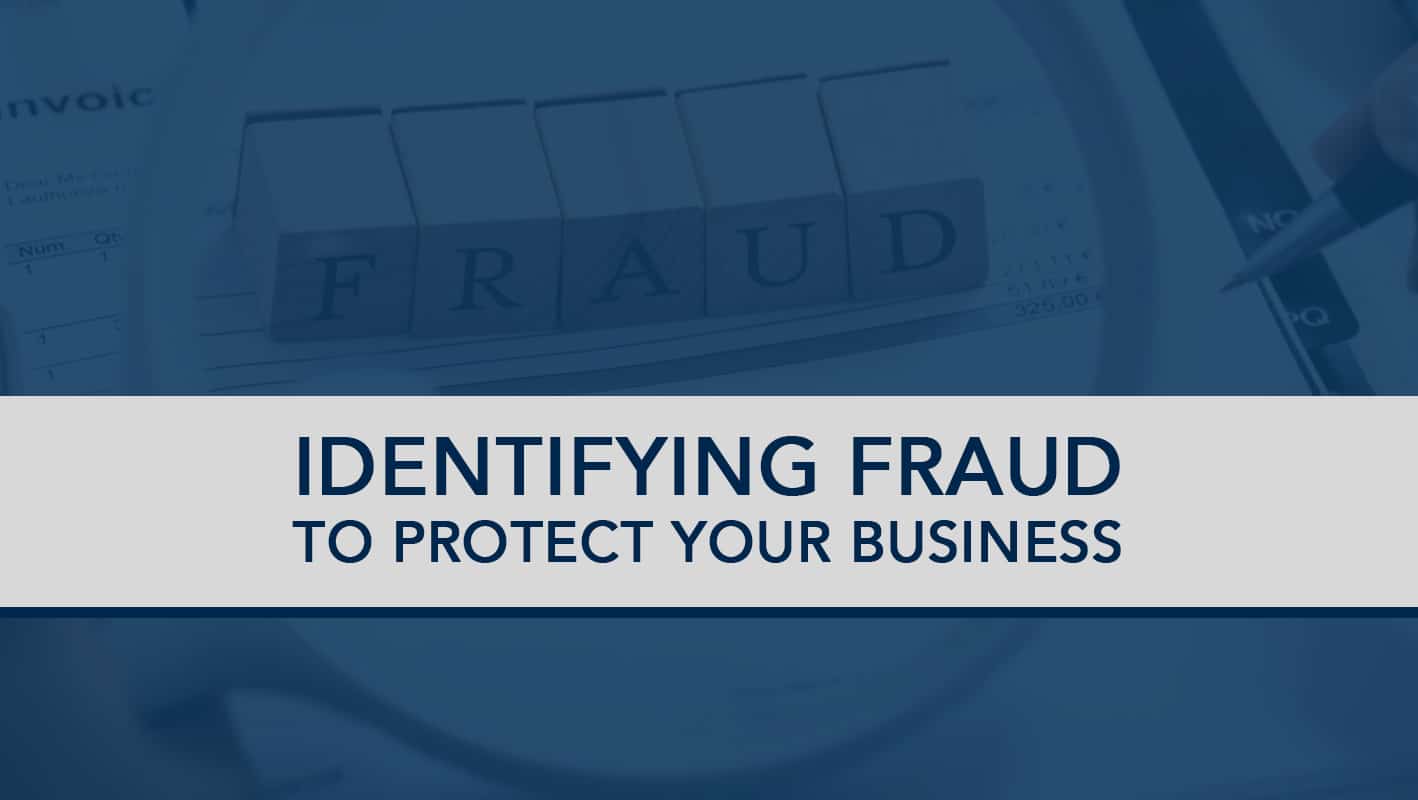 Identifying Fraud to Protect Your Business