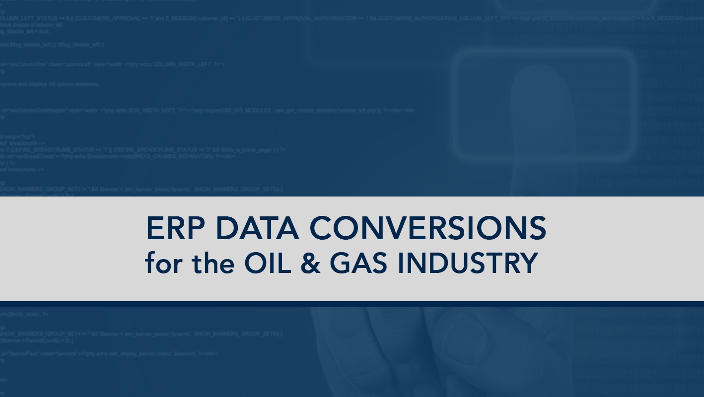 ERP Data Conversions for the Oil & Gas Industry