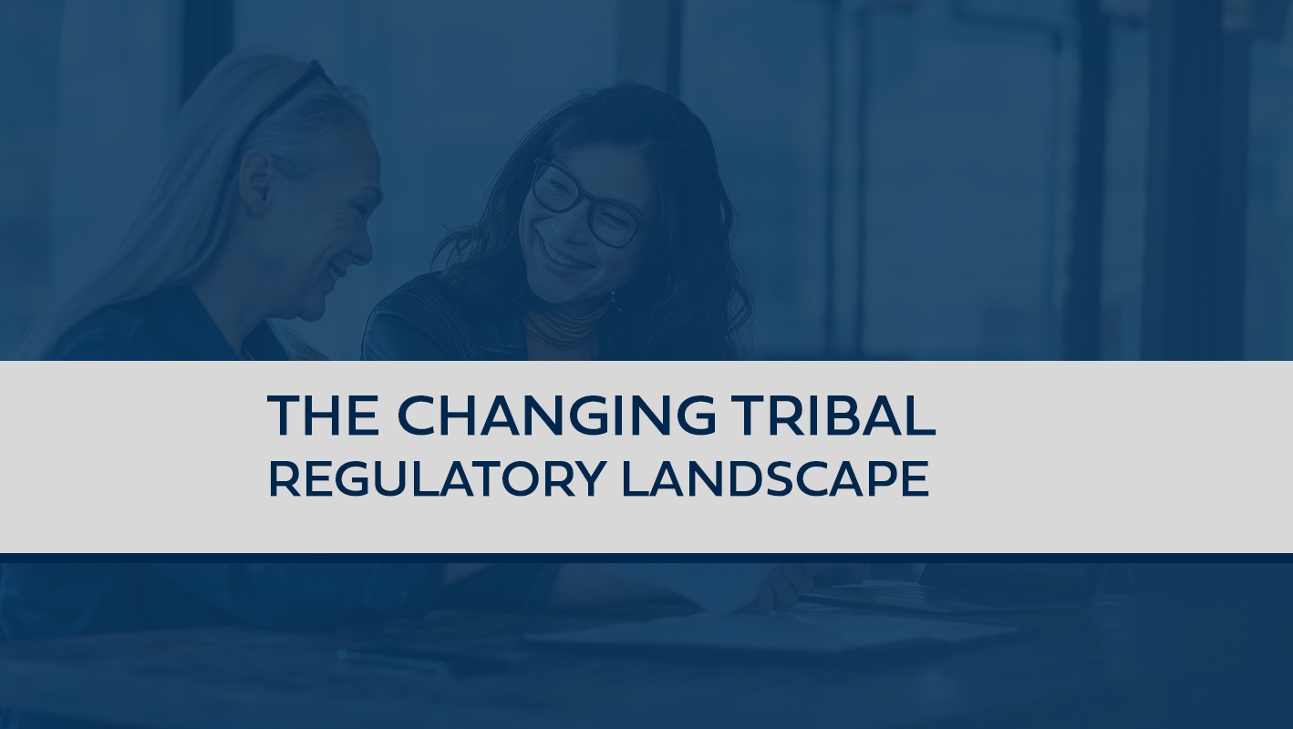 The Changing Tribal Regulatory Landscape